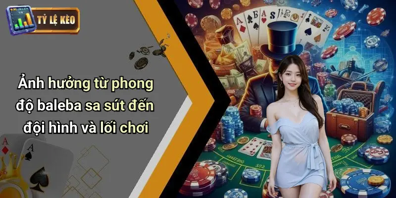 Ảnh hưởng từ phong độ baleba sa sút đến đội hình và lối chơi