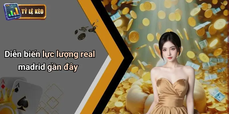 Diễn biến lực lượng real madrid gần đây