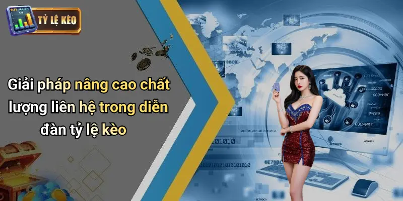 Giải pháp nâng cao chất lượng liên hệ trong diễn đàn tỷ lệ kèo