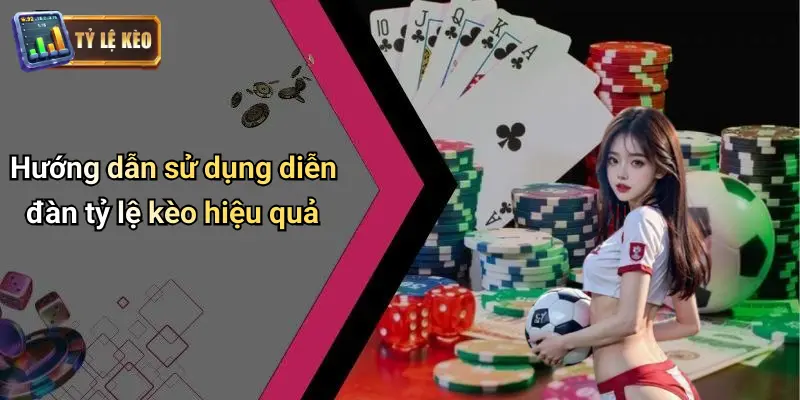 Hướng dẫn sử dụng diễn đàn tỷ lệ kèo hiệu quả