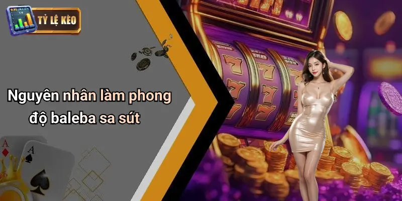 Nguyên nhân làm phong độ baleba sa sút