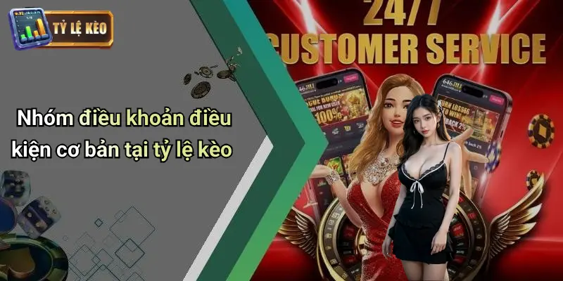 Nhóm điều khoản điều kiện cơ bản tại tỷ lệ kèo