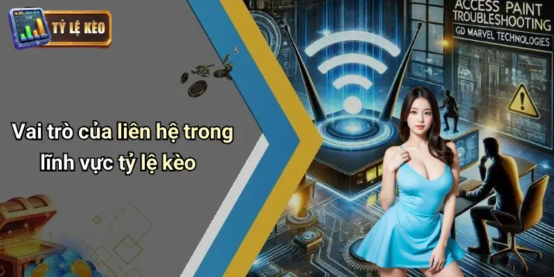 Vai trò của liên hệ trong lĩnh vực tỷ lệ kèo